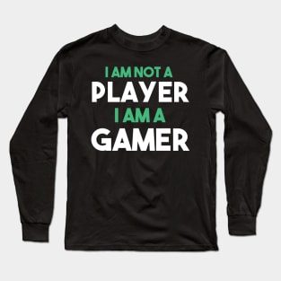 I am not a player, i am a gamer Long Sleeve T-Shirt